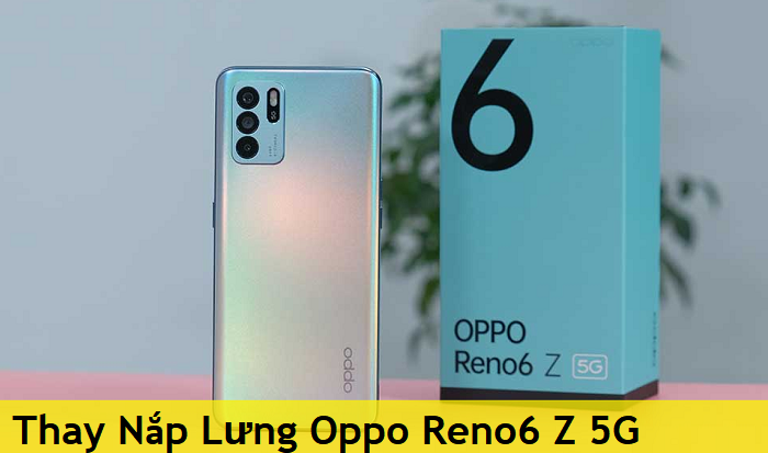 Thay Nắp Lưng Oppo Reno6 Z 5G