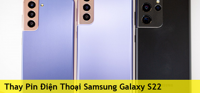 Thay Pin Điện Thoại Samsung S22