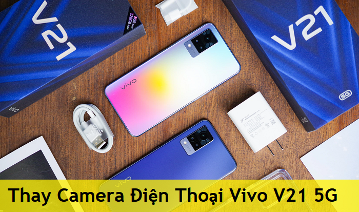 Thay Camera Điện Thoại Vivo V21 5G