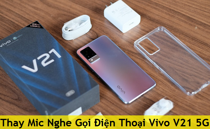 Thay Mic Nghe Gọi Điện Thoại Vivo V21 5G