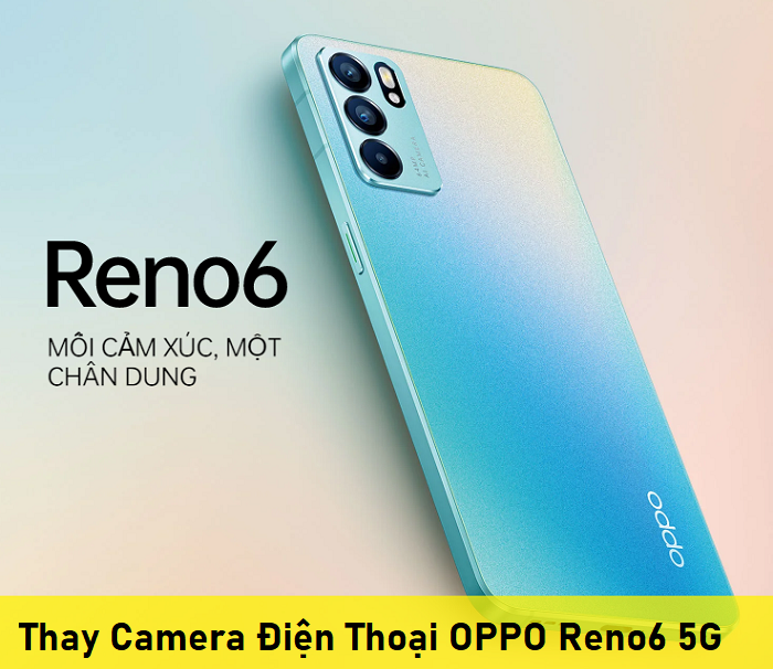 Thay Camera Điện Thoại OPPO Reno6 5G