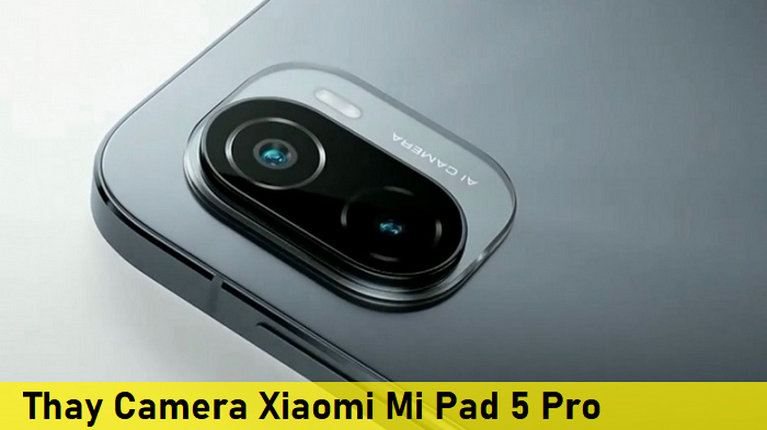 Thay Camera Xiaomi Mi Pad 5 Pro