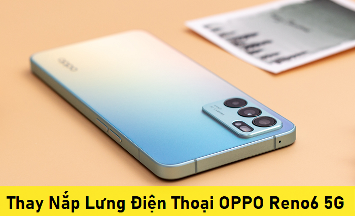 Thay Nắp Lưng Điện Thoại OPPO Reno6 5G