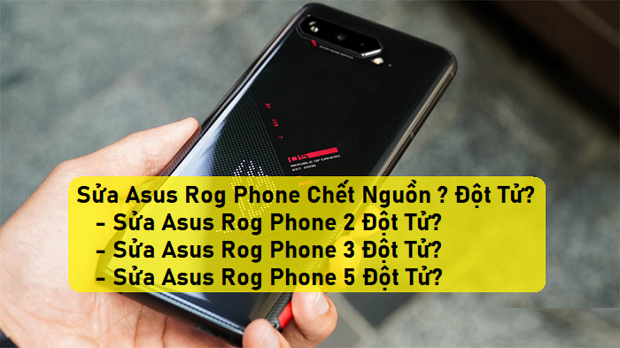 Sửa Asus Rog Phone Chết Nguồn