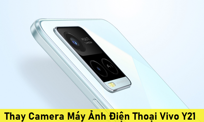 Thay Camera Máy Ảnh Điện Thoại Vivo Y21
