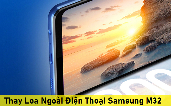 Thay Loa Ngoài Điện Thoại Samsung M32