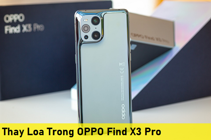 Thay Loa Trong OPPO Find X3 Pro