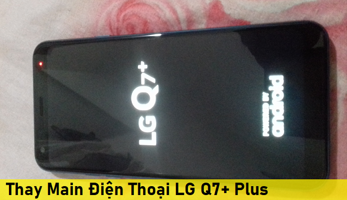 Thay Main Điện Thoại LG Q7+ Plus