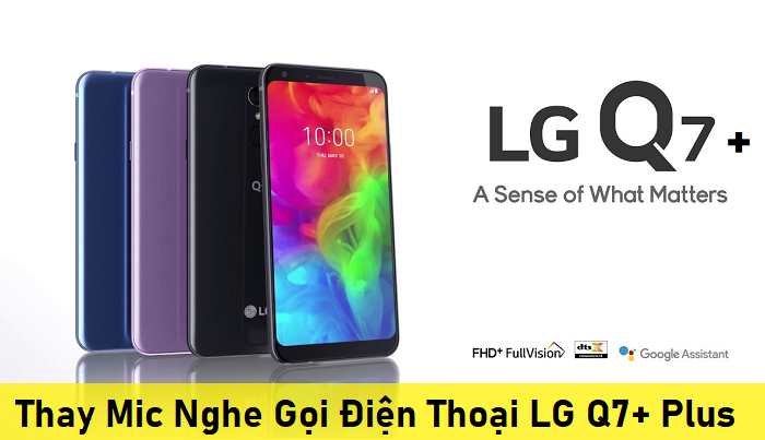 Thay Mic Nghe Gọi Điện Thoại LG Q7+ Plus
