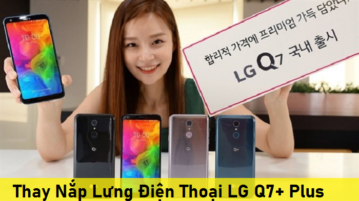 Thay Nắp Lưng Điện Thoại LG Q7+ Plus