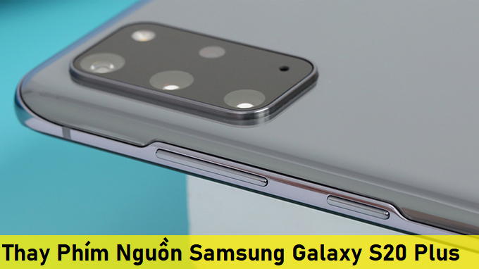 Thay Phím Nguồn Samsung Galaxy S20 Plus