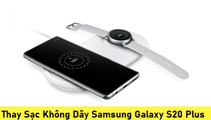 Thay Sạc Không Dây Samsung Galaxy S20 Plus