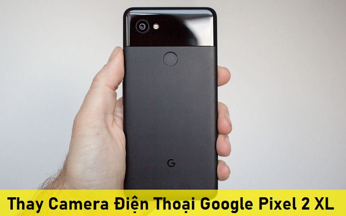 Thay Camera Điện Thoại Google Pixel 2 XL