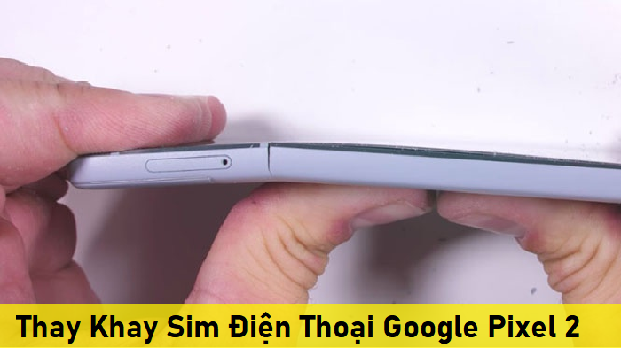 Thay Khay Sim Điện Thoại Google Pixel 2