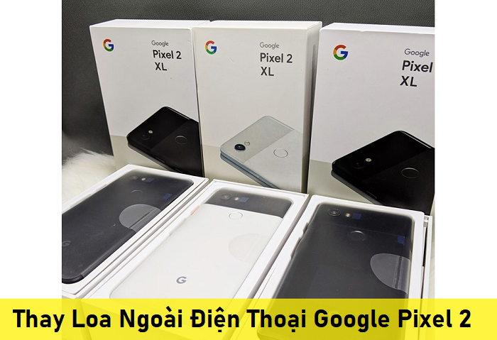 Thay Loa Ngoài Điện Thoại Google Pixel 2