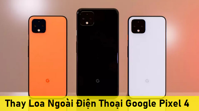 Thay Loa Ngoài Điện Thoại Google Pixel 4