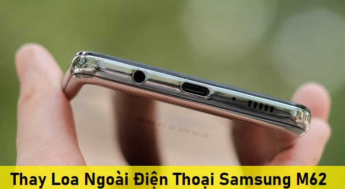 Thay Loa Ngoài Điện Thoại Samsung M62