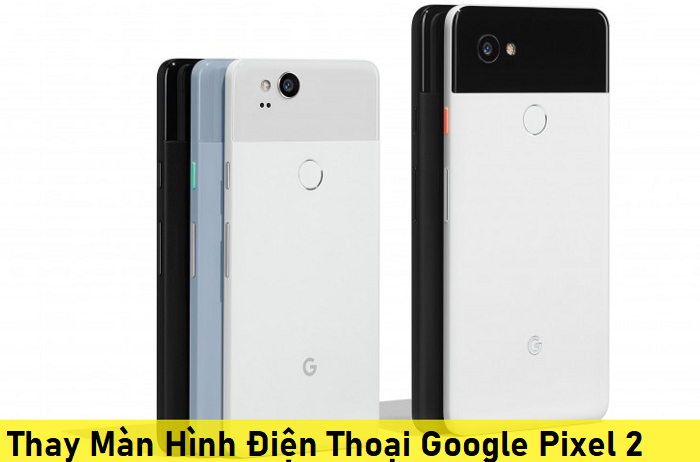 Thay Màn Hình Điện Thoại Google Pixel 2