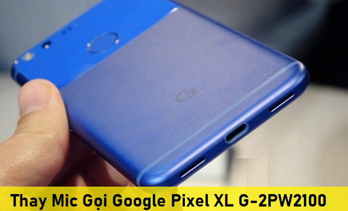 Thay Mic Gọi Google Pixel XL G-2PW2100