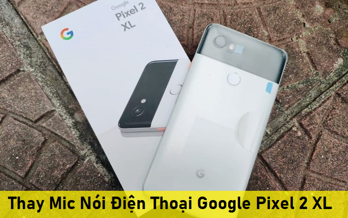 Thay Mic Nói Điện Thoại Google Pixel 2 XL