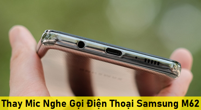 Thay Mic Nghe Gọi Điện Thoại Samsung M62