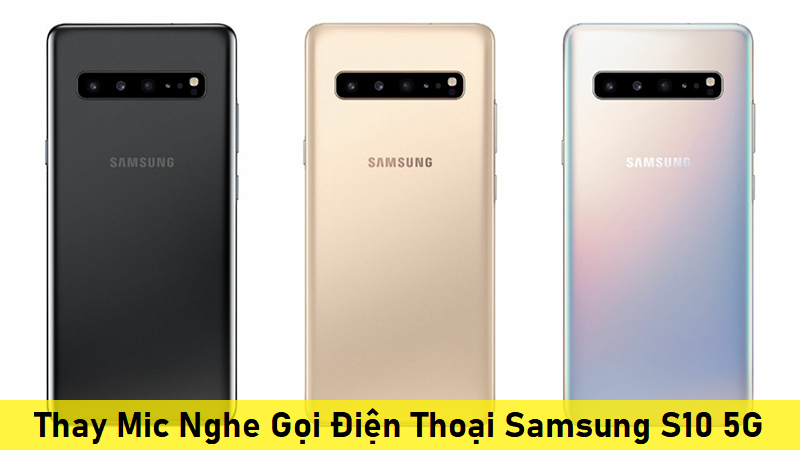 Thay Mic Nghe Gọi Điện Thoại Samsung S10 5G