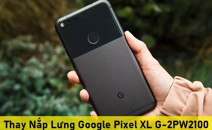 Thay nắp lưng Google Pixel XL G-2PW2100