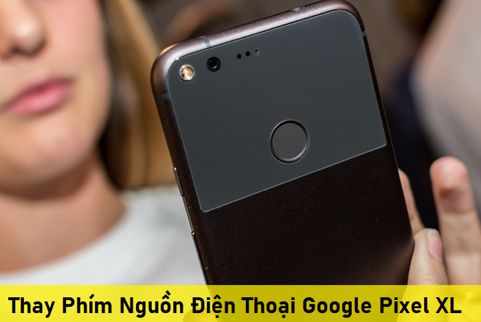 Thay Phím Nguồn Điện Thoại Google Pixel XL