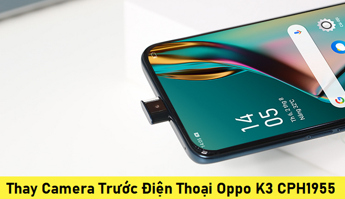 Thay Camera Trước Điện Thoại Oppo K3 CPH1955