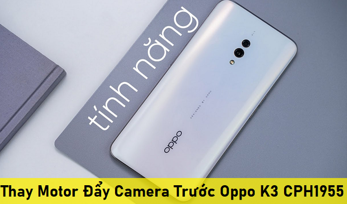 Thay Motor Đẩy Camera Trước Oppo K3 CPH1955