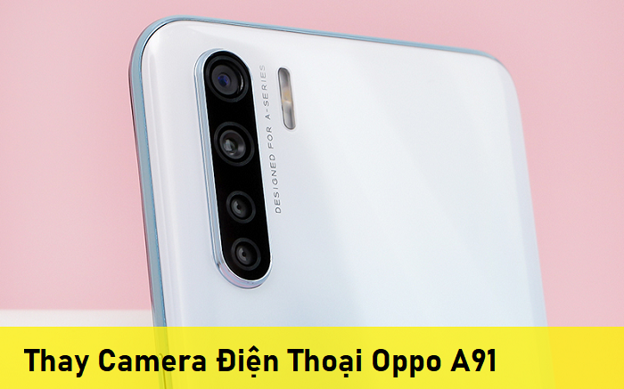 Thay Camera Điện Thoại Oppo A91