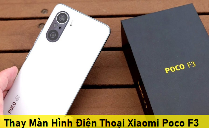Thay Màn Hình Điện Thoại Xiaomi Poco F3