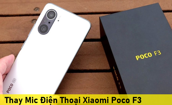 Thay Mic Điện Thoại Xiaomi Poco F3