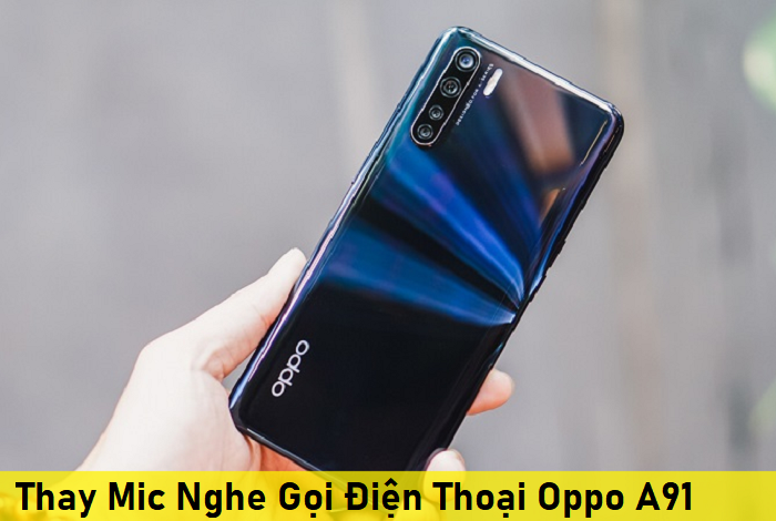 Thay Mic Nghe Gọi Điện Thoại Oppo A91