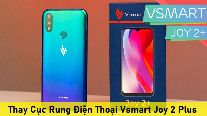 Thay Cục Rung Điện Thoại Vsmart Joy 2 Plus