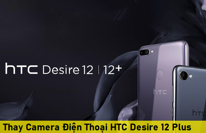 Thay Camera Điện Thoại HTC Desire 12 Plus