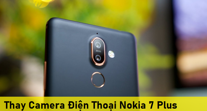 Thay Camera Điện Thoại Nokia 7 Plus