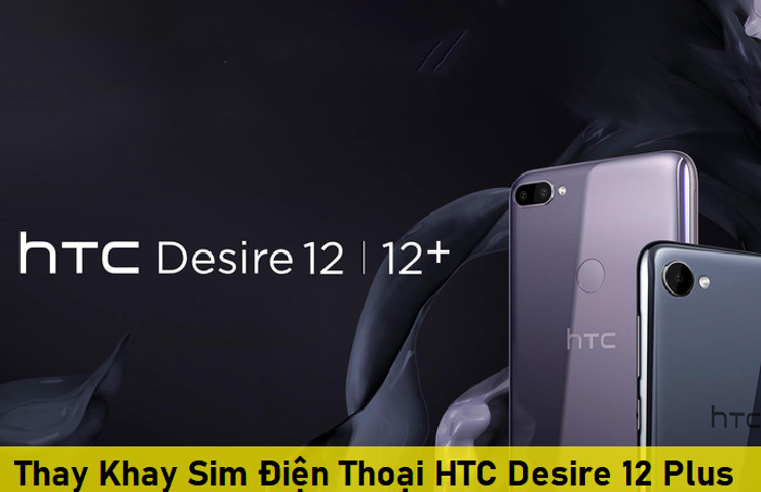 Thay Khay Sim Điện Thoại HTC Desire 12 Plus