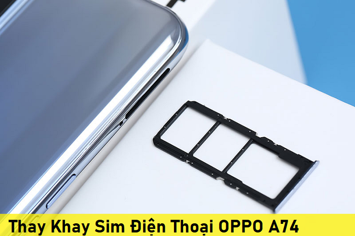 Thay Khay Sim Điện Thoại OPPO A74