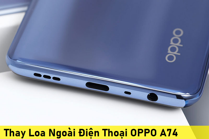 Thay Loa Ngoài Điện Thoại OPPO A74