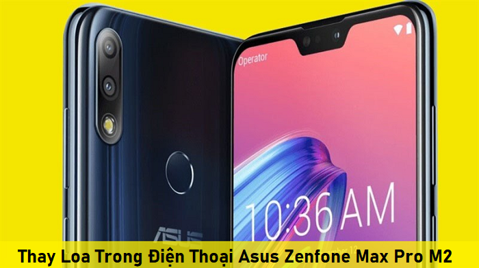 Thay Loa Trong Điện Thoại Asus Zenfone Max Pro M2