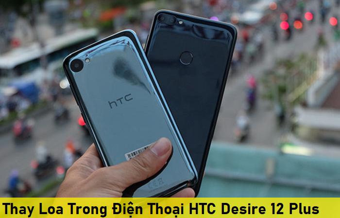 Thay Loa Trong Điện Thoại HTC Desire 12 Plus