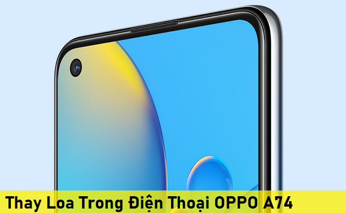 Thay Loa Trong Điện Thoại OPPO A74