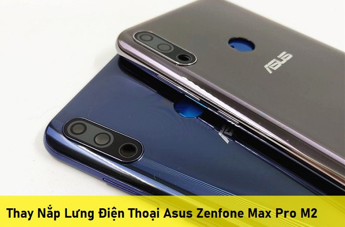 Thay Nắp Lưng Điện Thoại Asus Zenfone Max Pro M2