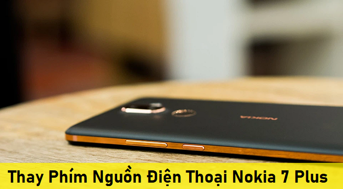 Thay Phím Nguồn Điện Thoại Nokia 7 Plus