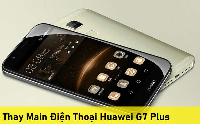 Thay Main Điện Thoại Huawei G7 Plus