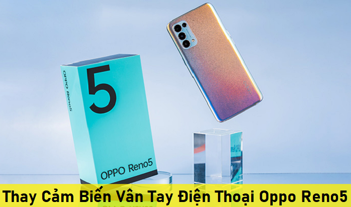 Thay Cảm Biến Vân Tay Điện Thoại Oppo Reno5