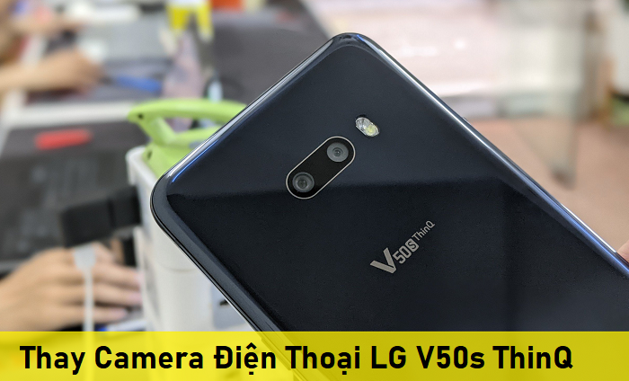 Thay Camera Điện Thoại LG V50s ThinQ