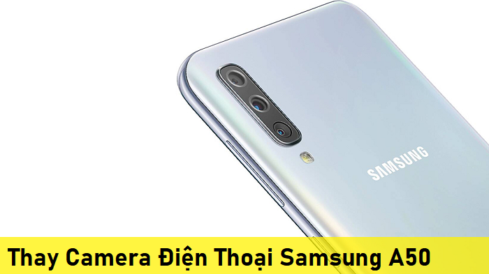 Thay Camera Điện Thoại Samsung A50 nHANH