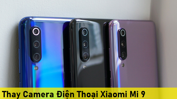 Thay Camera Điện Thoại Xiaomi Mi 9 Nhanh